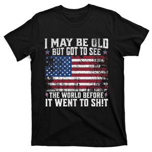 I May Be Old But Got To See The World Before It Went To Shirt_ T-Shirt