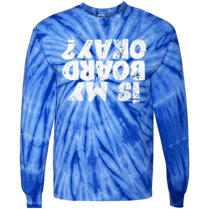 Is My Board Ok Okay? Skater Skateboard Snowboard Gift Cute Gift Tie-Dye Long Sleeve Shirt