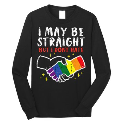 I May Be Straight But I Dont Hate G.A.Y Pride Flag L.G.B.T.Q Ally Long Sleeve Shirt