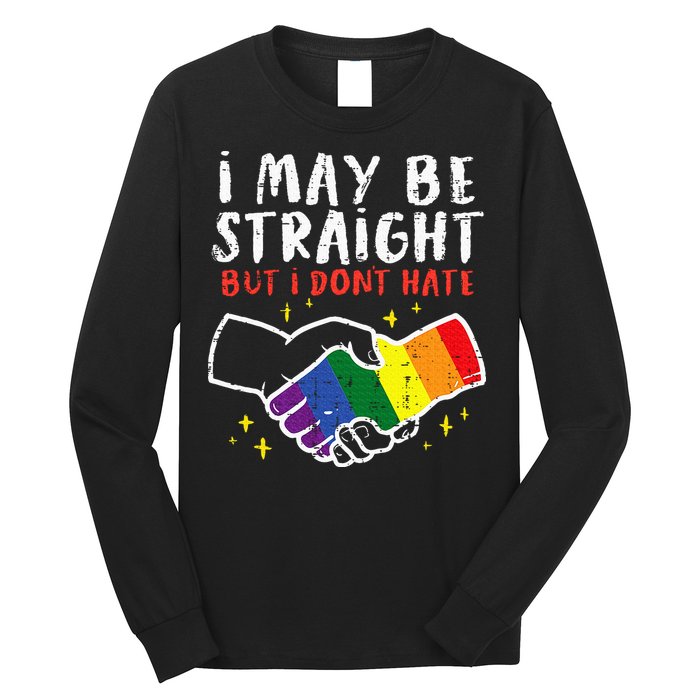 I May Be Straight But I Dont Hate G.A.Y Pride Flag L.G.B.T.Q Ally Long Sleeve Shirt