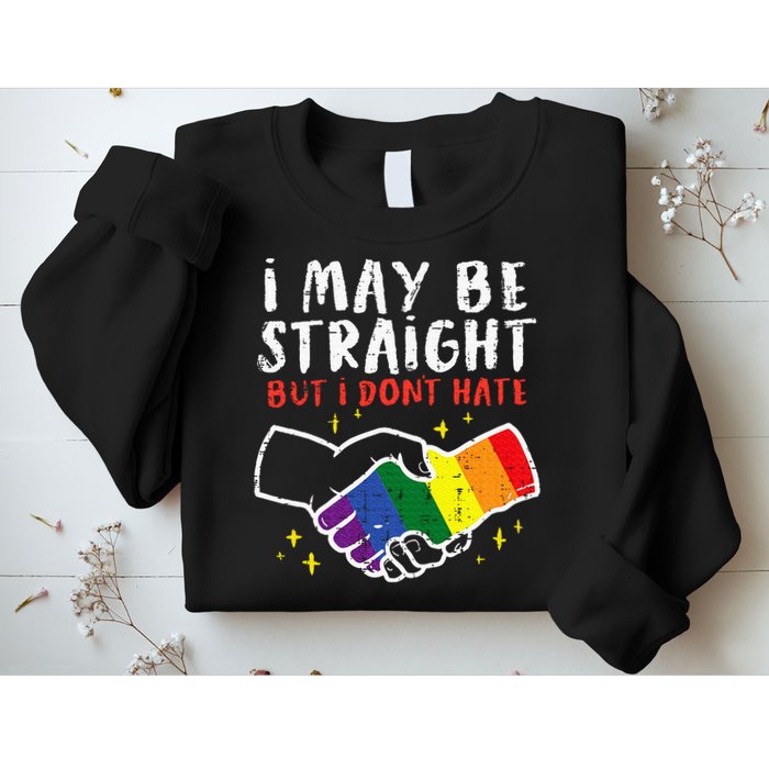 I May Be Straight But I Dont Hate G.A.Y Pride Flag L.G.B.T.Q Ally Sweatshirt