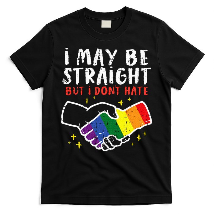 I May Be Straight But I Dont Hate G.A.Y Pride Flag L.G.B.T.Q Ally T-Shirt