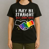 I May Be Straight But I Dont Hate G.A.Y Pride Flag L.G.B.T.Q Ally T-Shirt