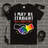 I May Be Straight But I Dont Hate G.A.Y Pride Flag L.G.B.T.Q Ally T-Shirt