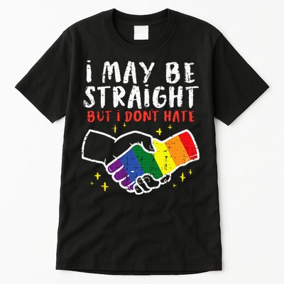 I May Be Straight But I Dont Hate G.A.Y Pride Flag L.G.B.T.Q Ally Tall T-Shirt