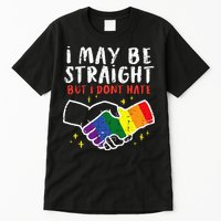 I May Be Straight But I Dont Hate G.A.Y Pride Flag L.G.B.T.Q Ally Tall T-Shirt