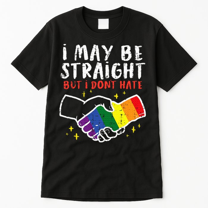 I May Be Straight But I Dont Hate G.A.Y Pride Flag L.G.B.T.Q Ally Tall T-Shirt