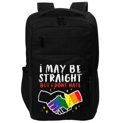 I May Be Straight But I Dont Hate G.A.Y Pride Flag L.G.B.T.Q Ally Impact Tech Backpack