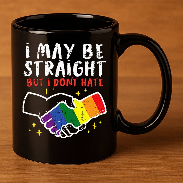 I May Be Straight But I Dont Hate G.A.Y Pride Flag L.G.B.T.Q Ally 11oz C Handle Ceramic Mug
