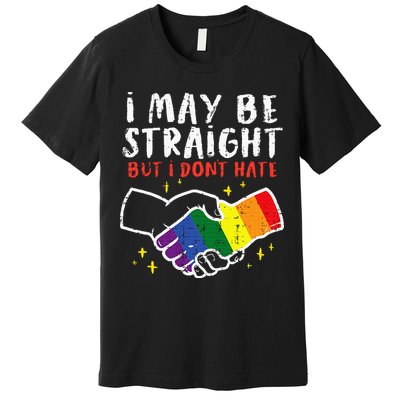 I May Be Straight But I Dont Hate G.A.Y Pride Flag L.G.B.T.Q Ally Premium T-Shirt