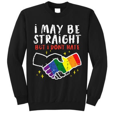 I May Be Straight But I Dont Hate G.A.Y Pride Flag L.G.B.T.Q Ally Tall Sweatshirt