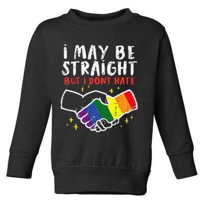I May Be Straight But I Dont Hate G.A.Y Pride Flag L.G.B.T.Q Ally Toddler Sweatshirt