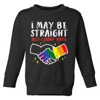 I May Be Straight But I Dont Hate G.A.Y Pride Flag L.G.B.T.Q Ally Toddler Sweatshirt