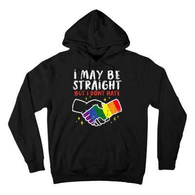 I May Be Straight But I Dont Hate G.A.Y Pride Flag L.G.B.T.Q Ally Tall Hoodie