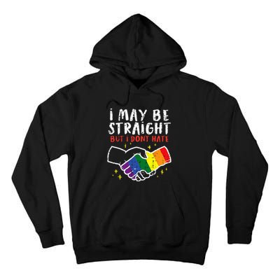 I May Be Straight But I Dont Hate G.A.Y Pride Flag L.G.B.T.Q Ally Tall Hoodie