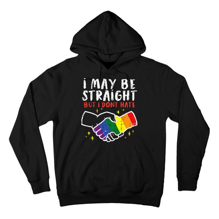 I May Be Straight But I Dont Hate G.A.Y Pride Flag L.G.B.T.Q Ally Tall Hoodie