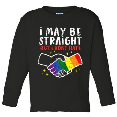 I May Be Straight But I Dont Hate G.A.Y Pride Flag L.G.B.T.Q Ally Toddler Long Sleeve Shirt