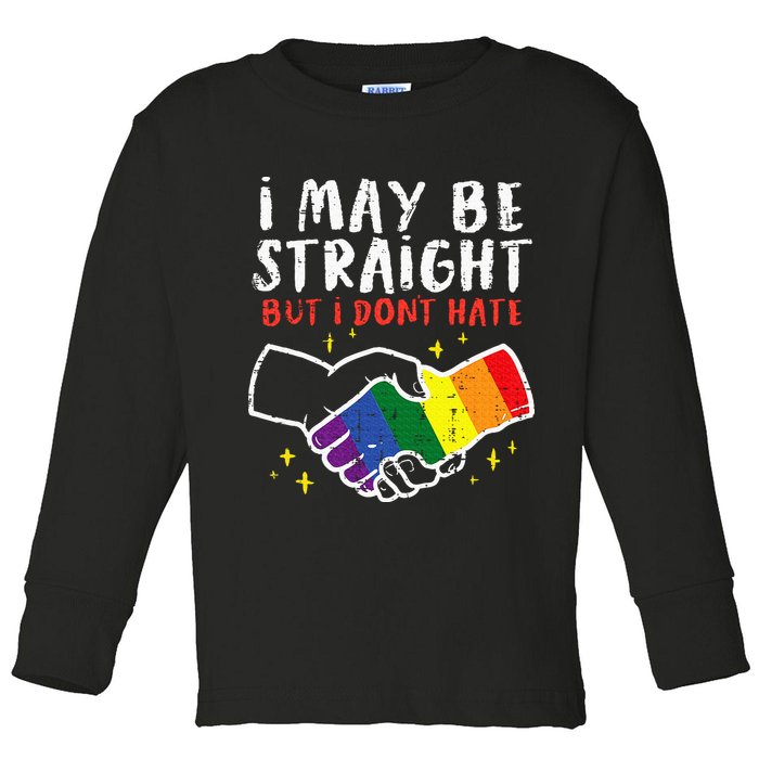 I May Be Straight But I Dont Hate G.A.Y Pride Flag L.G.B.T.Q Ally Toddler Long Sleeve Shirt