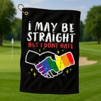 I May Be Straight But I Dont Hate G.A.Y Pride Flag L.G.B.T.Q Ally Golf Towel