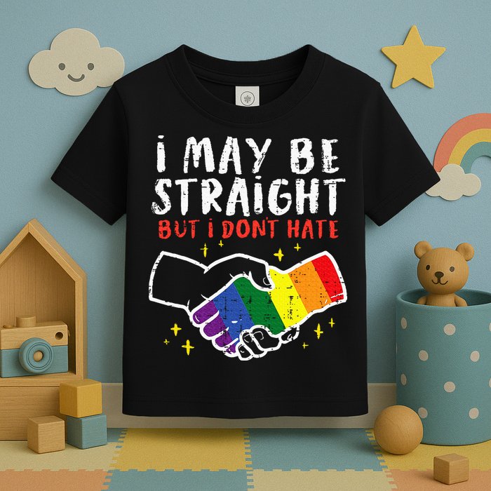 I May Be Straight But I Dont Hate G.A.Y Pride Flag L.G.B.T.Q Ally Toddler T-Shirt