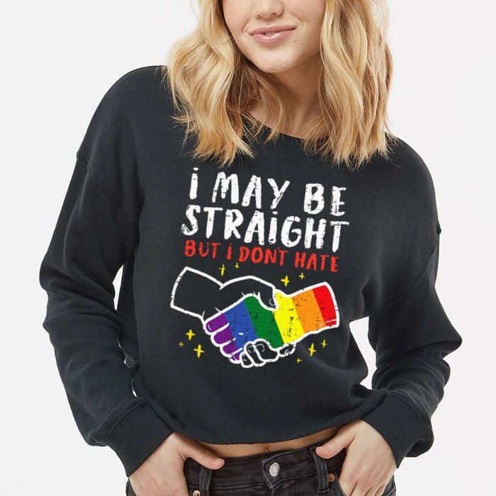 I May Be Straight But I Dont Hate G.A.Y Pride Flag L.G.B.T.Q Ally Cropped Pullover Crew