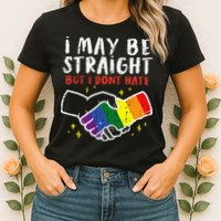 I May Be Straight But I Dont Hate G.A.Y Pride Flag L.G.B.T.Q Ally Womens T-Shirt