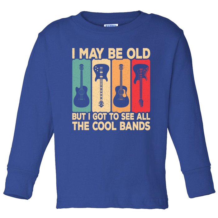 I May Be Old But I Got To See All The Cool Bands Guitar Rock Gift Toddler Long Sleeve Shirt