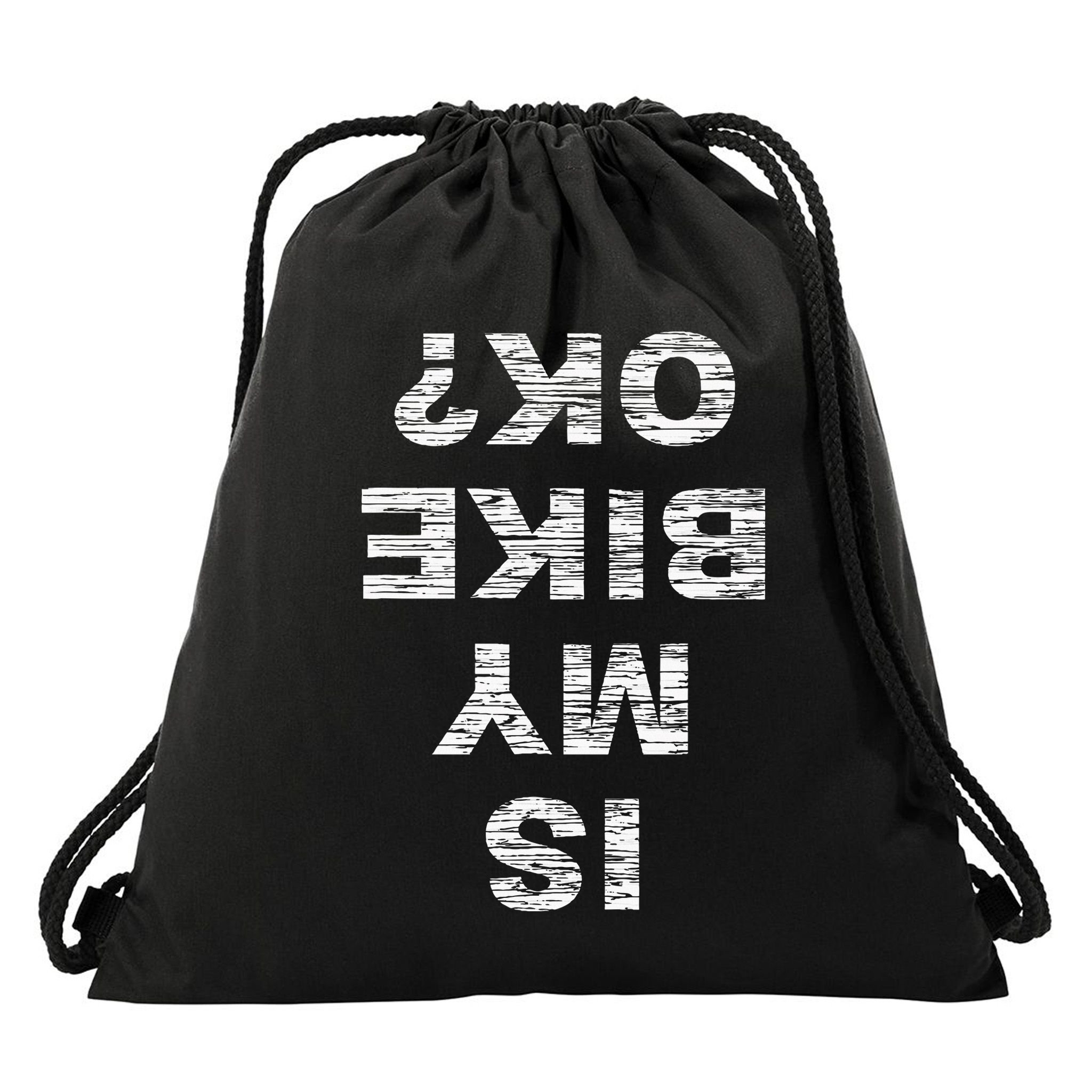 Is My Bike Ok Biker Cycling Funny Cyclist Drawstring Bag