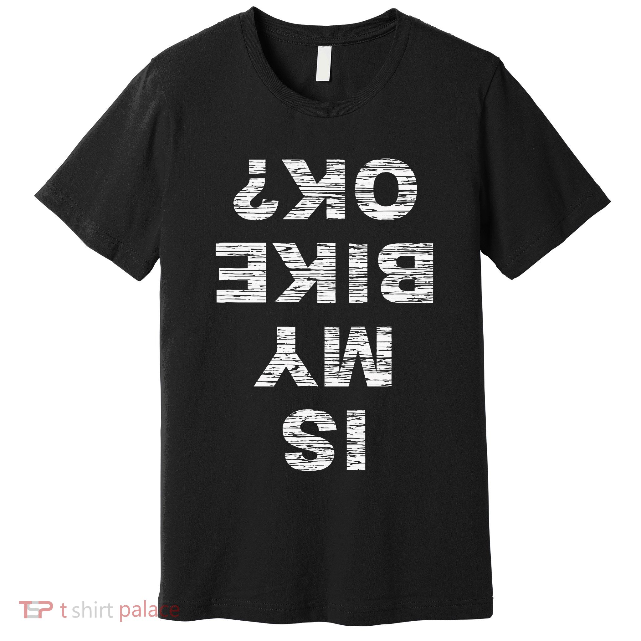 Is My Bike Ok Biker Cycling Funny Cyclist Premium T-Shirt