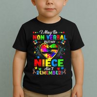 I May Be Non Verbal But My NieceAint Remember That Autism Toddler T-Shirt