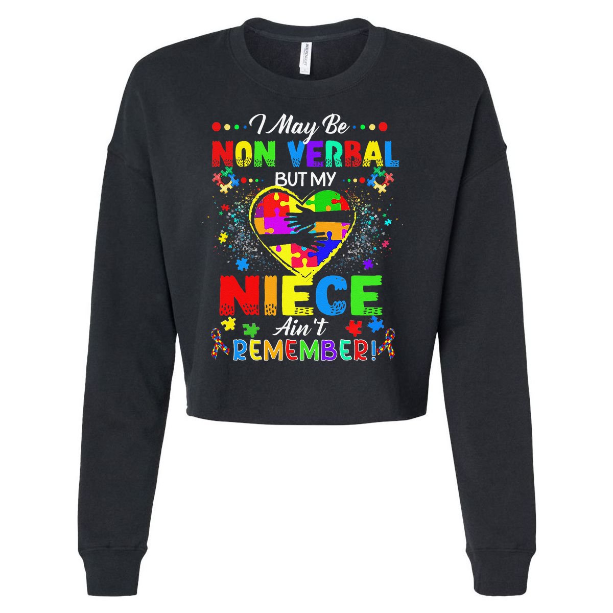 I May Be Non Verbal But My NieceAint Remember That Autism Cropped Pullover Crew