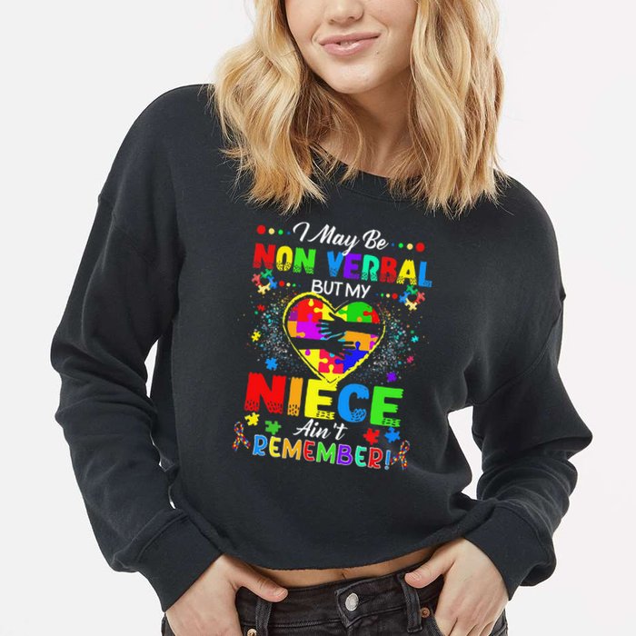 I May Be Non Verbal But My NieceAint Remember That Autism Cropped Pullover Crew