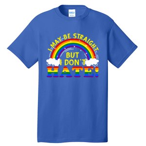 I May Be Straight But I Dont Hate Lgbt Funny Gay Lesbian Gift Tall T-Shirt