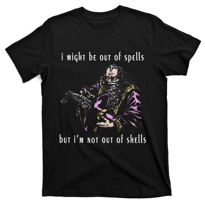 I Might Be Out Of Spells But IM Not Out Of Shells Up T-Shirt