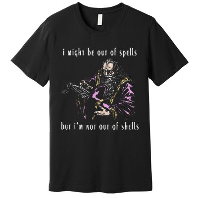 I Might Be Out Of Spells But IM Not Out Of Shells Up Premium T-Shirt