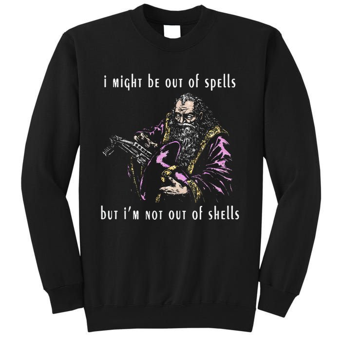 I Might Be Out Of Spells But IM Not Out Of Shells Up Tall Sweatshirt