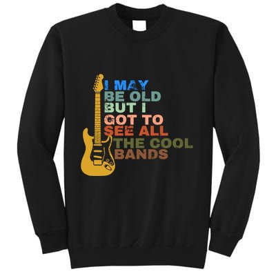 I May Be Old But I Got To See All The Cool Bands Sweatshirt