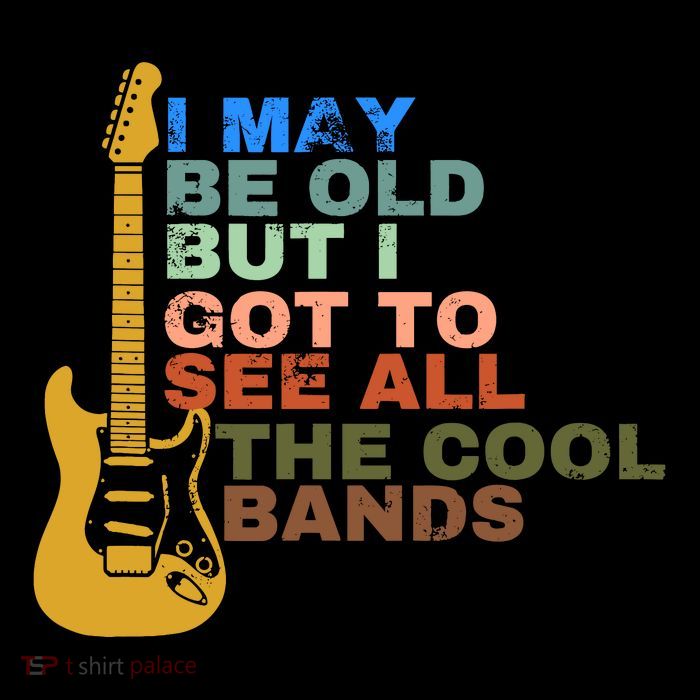 I May Be Old But I Got To See All The Cool Bands Tall T-Shirt