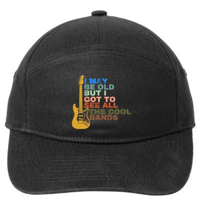 I May Be Old But I Got To See All The Cool Bands 7-Panel Snapback Hat