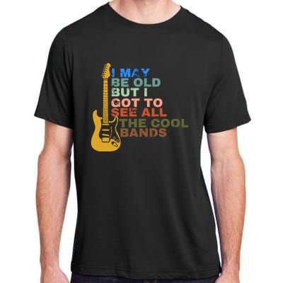 I May Be Old But I Got To See All The Cool Bands Adult ChromaSoft Performance T-Shirt