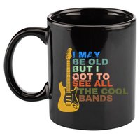 I May Be Old But I Got To See All The Cool Bands 11oz C Handle Ceramic Mug
