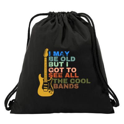 I May Be Old But I Got To See All The Cool Bands Drawstring Bag
