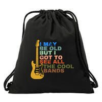 I May Be Old But I Got To See All The Cool Bands Drawstring Bag