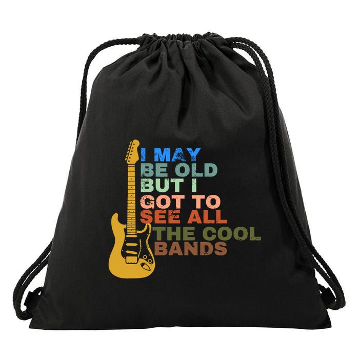 I May Be Old But I Got To See All The Cool Bands Drawstring Bag
