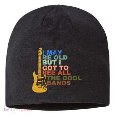 I May Be Old But I Got To See All The Cool Bands Sustainable Beanie