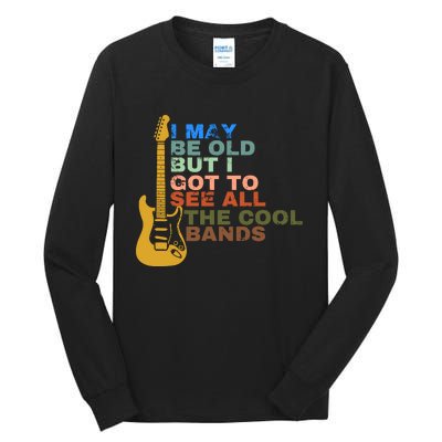 I May Be Old But I Got To See All The Cool Bands Tall Long Sleeve T-Shirt