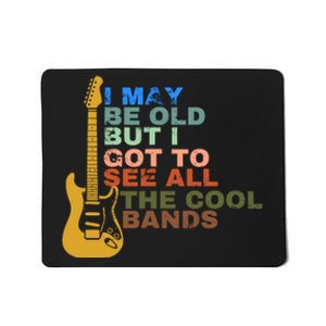 I May Be Old But I Got To See All The Cool Bands Mousepad