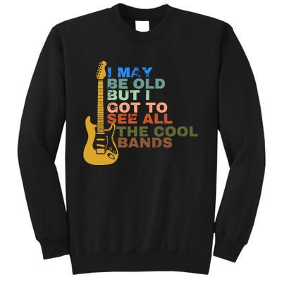 I May Be Old But I Got To See All The Cool Bands Tall Sweatshirt