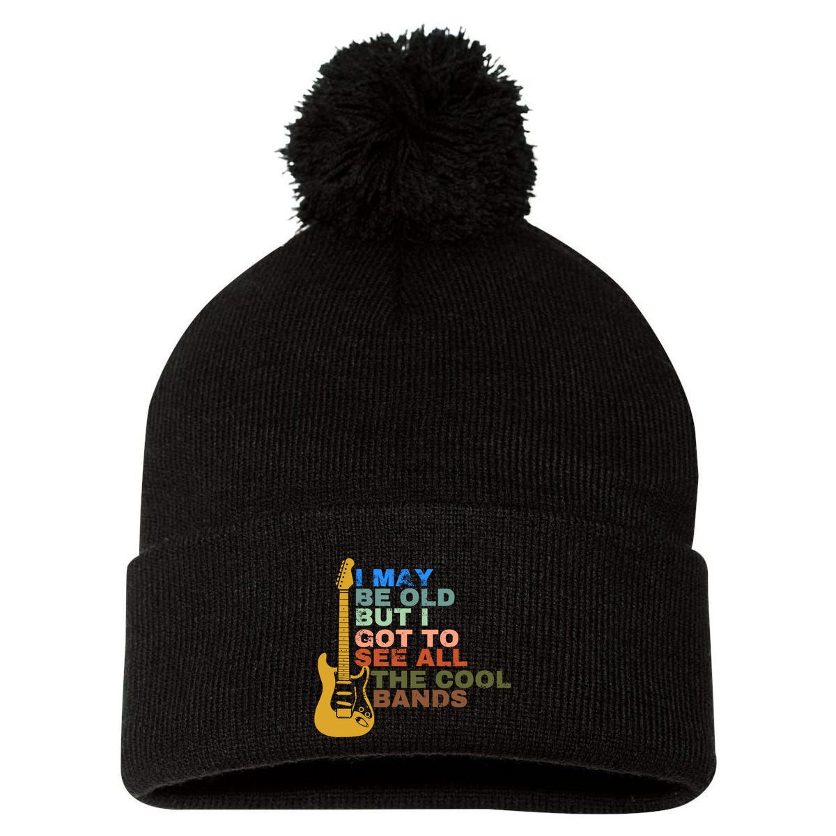 I May Be Old But I Got To See All The Cool Bands Pom Pom 12in Knit Beanie