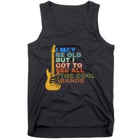 I May Be Old But I Got To See All The Cool Bands Tank Top